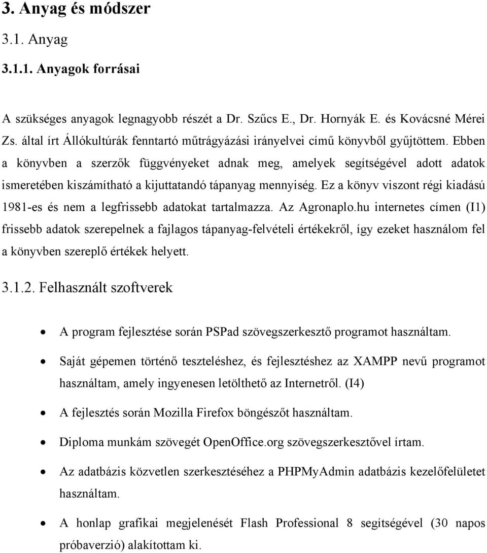 Ebben a könyvben a szerzők függvényeket adnak meg, amelyek segítségével adott adatok ismeretében kiszámítható a kijuttatandó tápanyag mennyiség.