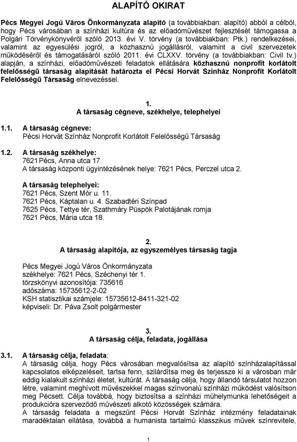 ) rendelkezései, valamint az egyesülési jogról, a közhasznú jogállásról, valamint a civil szervezetek működéséről és támogatásáról szóló 2011. évi CLXXV. törvény (a továbbiakban: Civil tv.