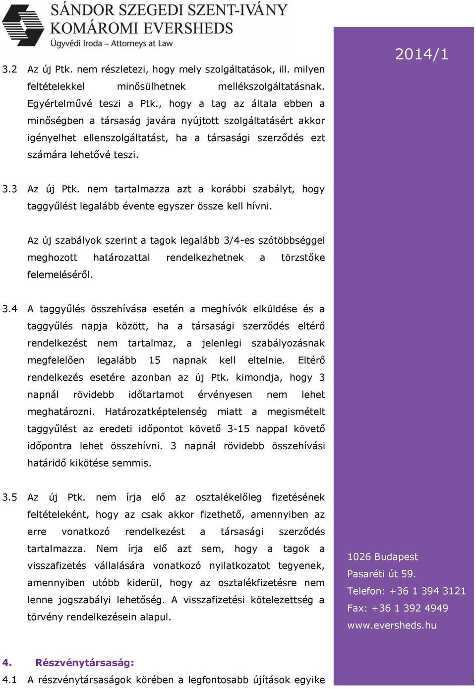 nem tartalmazza azt a korábbi szabályt, hogy taggyűlést legalább évente egyszer össze kell hívni.