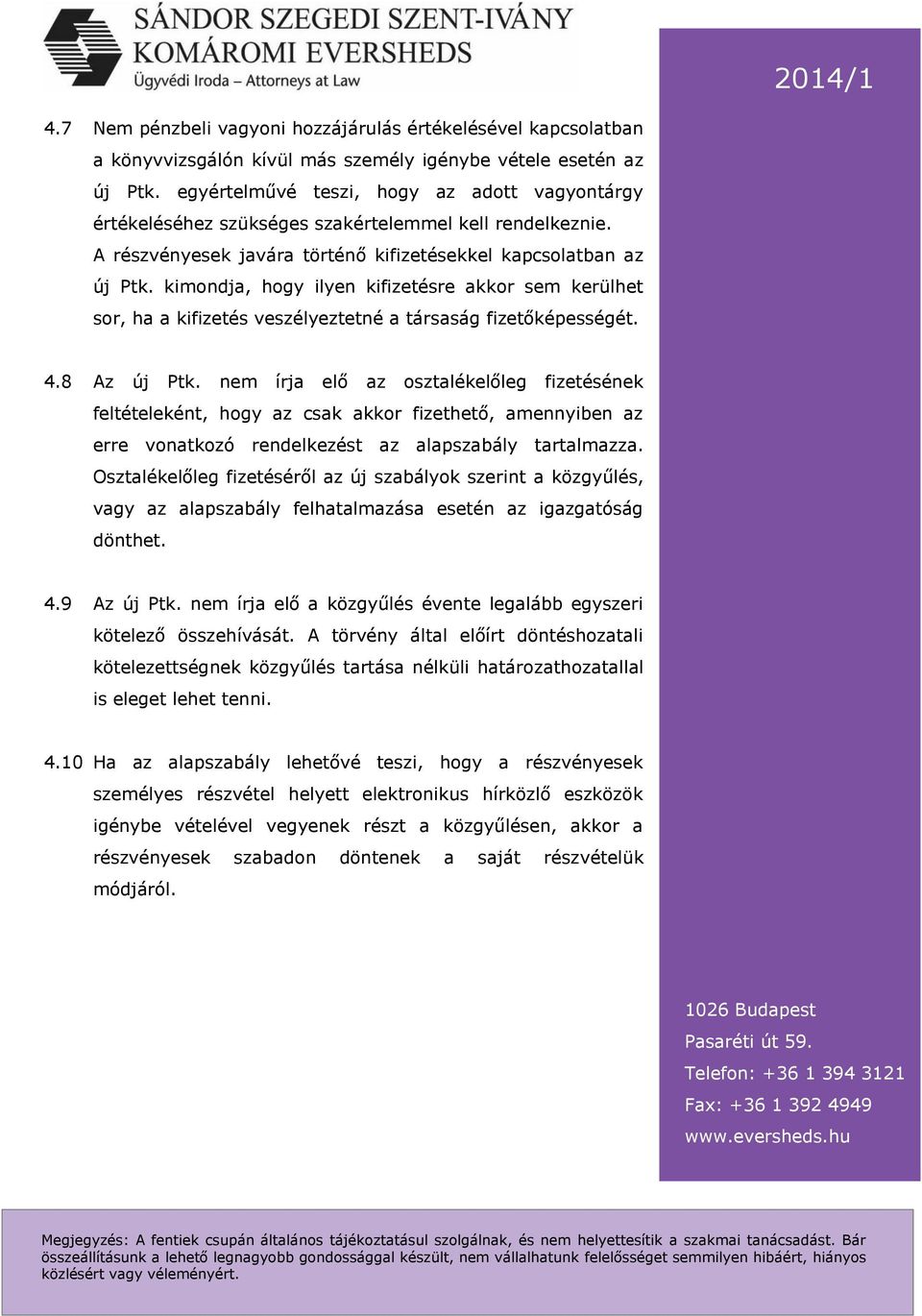 kimondja, hogy ilyen kifizetésre akkor sem kerülhet sor, ha a kifizetés veszélyeztetné a társaság fizetőképességét. 4.8 Az új Ptk.