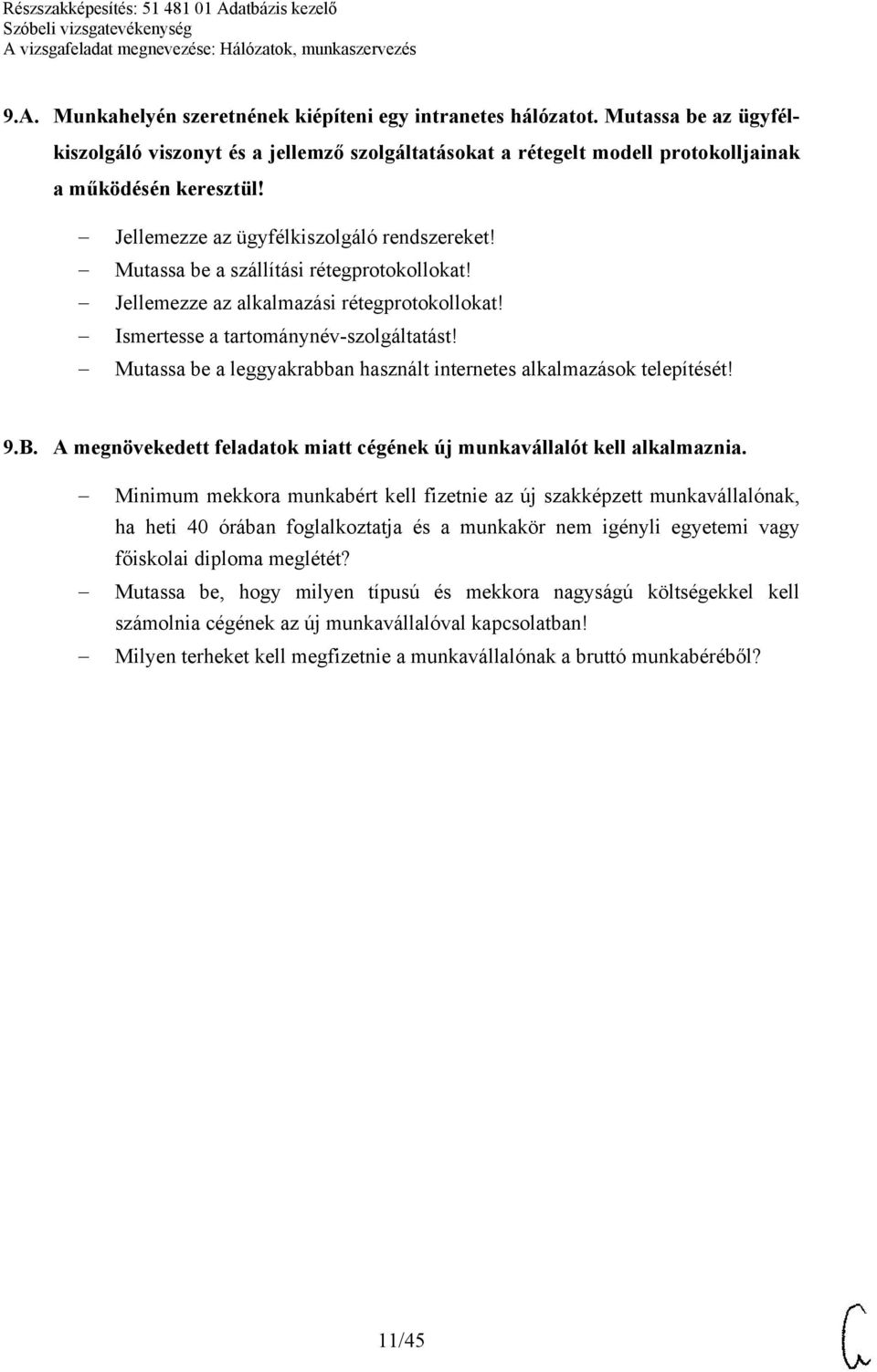 Mutassa be a leggyakrabban használt internetes alkalmazások telepítését! 9.B. A megnövekedett feladatok miatt cégének új munkavállalót kell alkalmaznia.