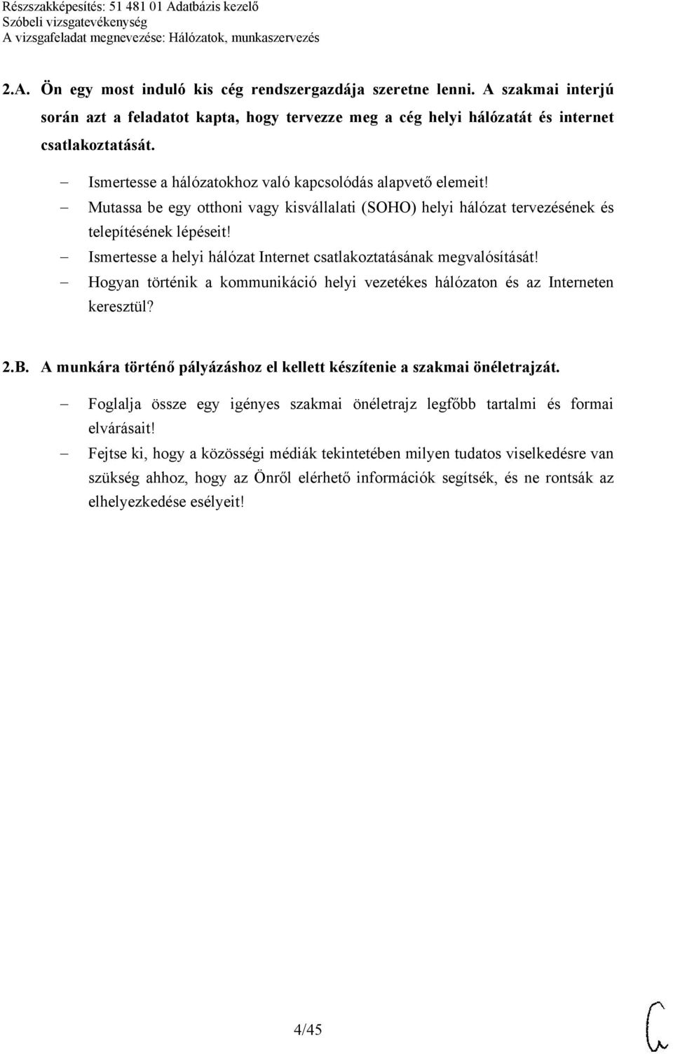 Ismertesse a helyi hálózat Internet csatlakoztatásának megvalósítását! Hogyan történik a kommunikáció helyi vezetékes hálózaton és az Interneten keresztül? 2.B.