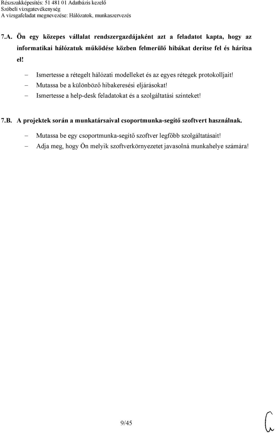 Ismertesse a help-desk feladatokat és a szolgáltatási szinteket! 7.B. A projektek során a munkatársaival csoportmunka-segítő szoftvert használnak.