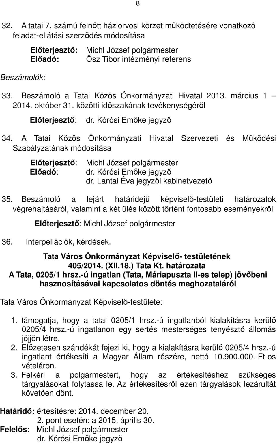 Beszámoló a Tatai Közös Önkormányzati Hivatal 2013. március 1 2014. október 31. közötti időszakának tevékenységéről Előterjesztő: dr. Kórósi Emőke jegyző 34.