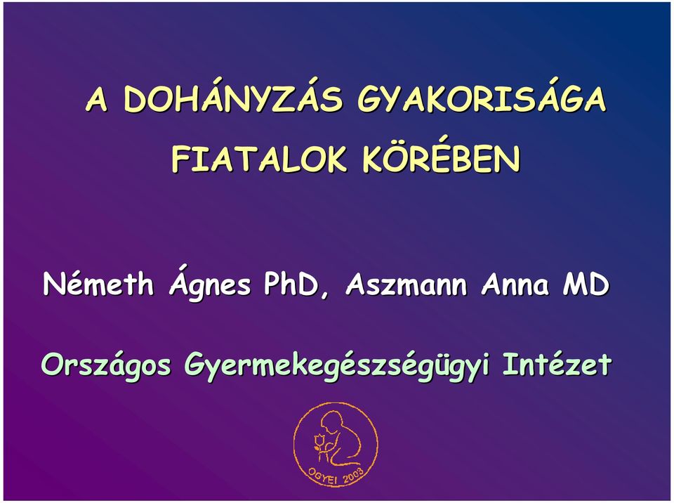 Ágnes PhD, Aszmann Anna MD