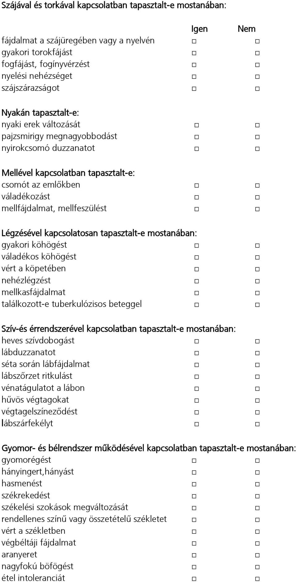 tapasztalt-e mostanában: gyakori köhögést váladékos köhögést vért a köpetében nehézlégzést mellkasfájdalmat találkozott-e tuberkulózisos beteggel Szív-és érrendszerével kapcsolatban tapasztalt-e