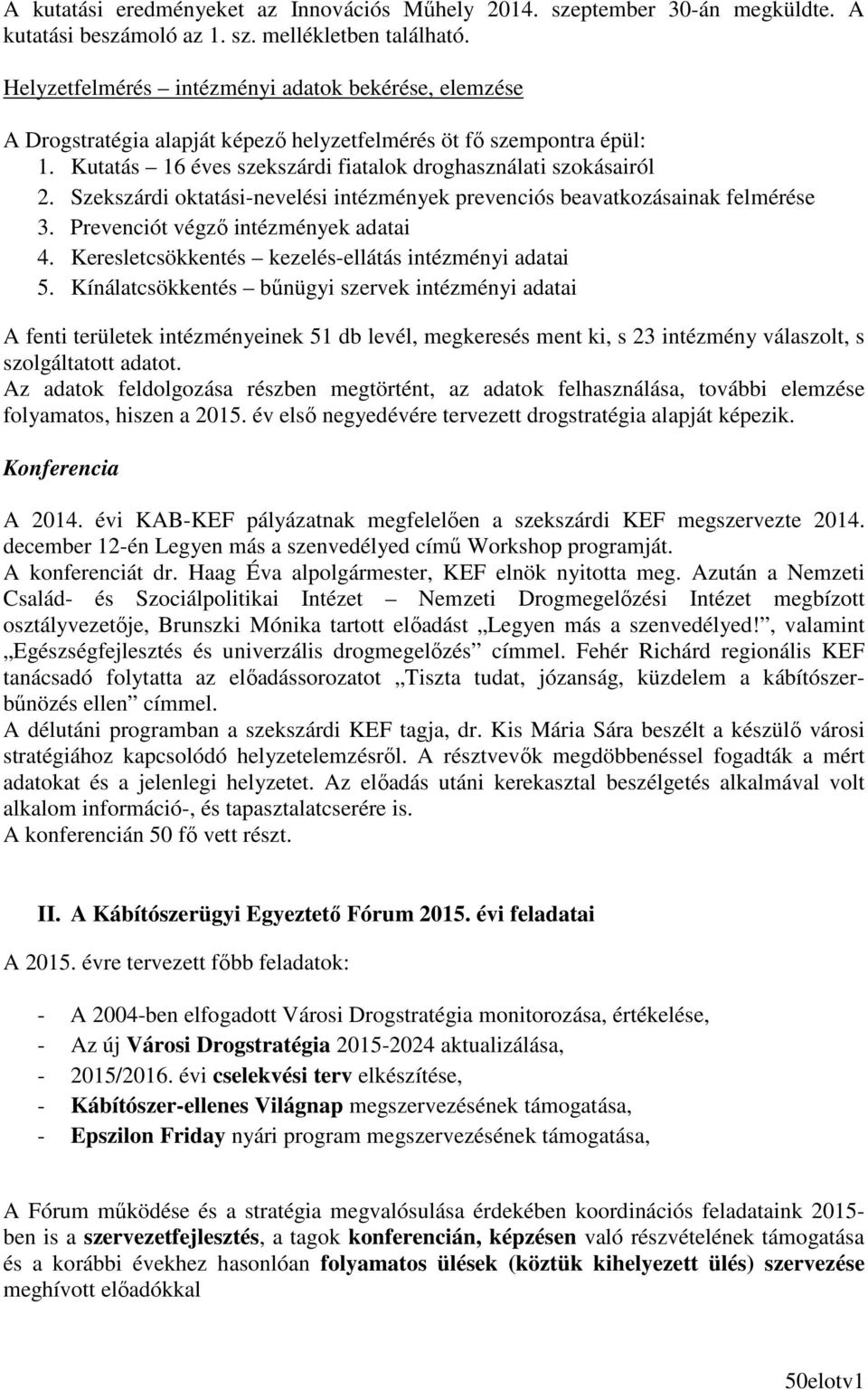 Szekszárdi oktatási-nevelési intézmények prevenciós beavatkozásainak felmérése 3. Prevenciót végzı intézmények adatai 4. Keresletcsökkentés kezelés-ellátás intézményi adatai 5.