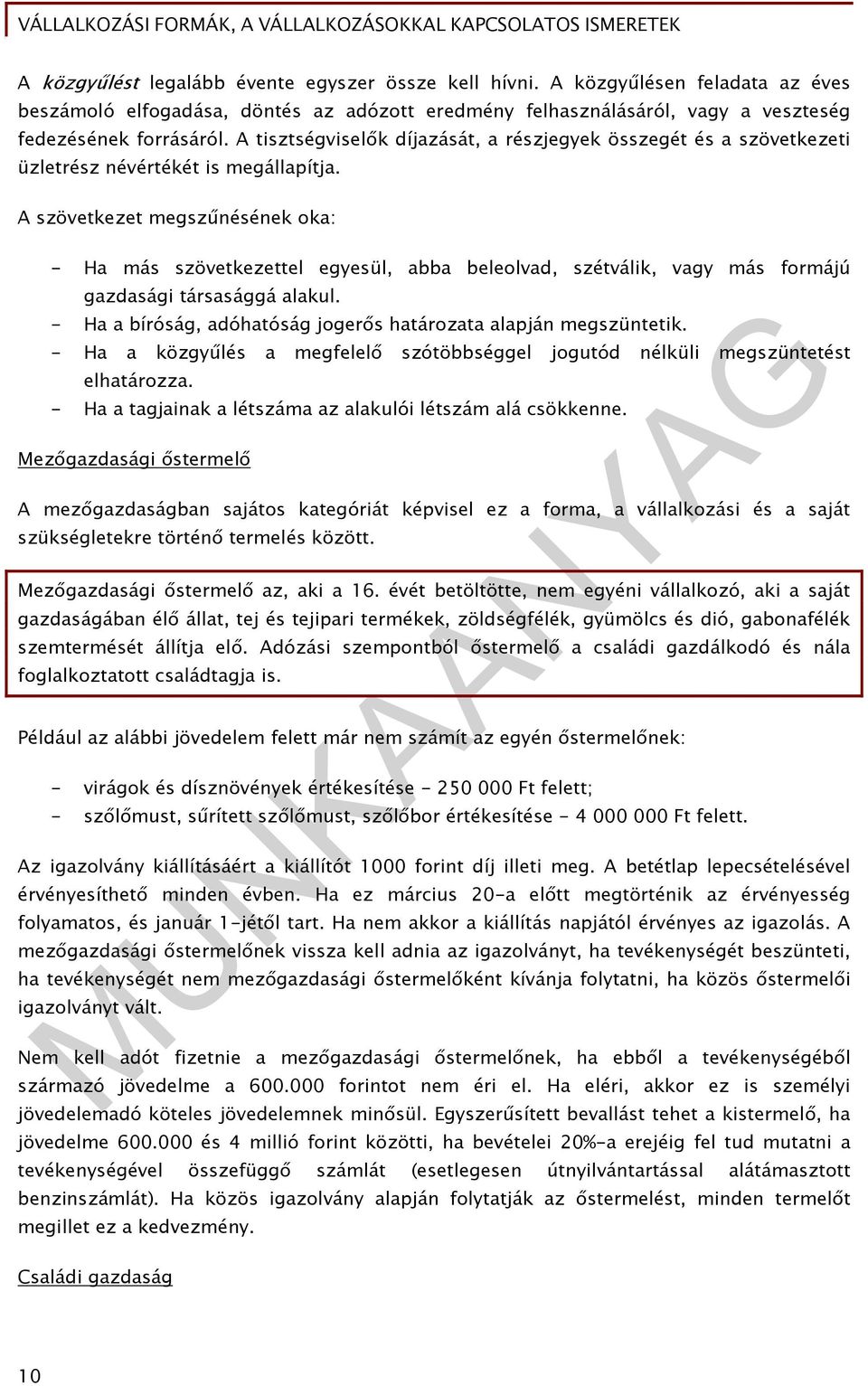 A szövetkezet megszűnésének oka: - Ha más szövetkezettel egyesül, abba beleolvad, szétválik, vagy más formájú gazdasági társasággá alakul.