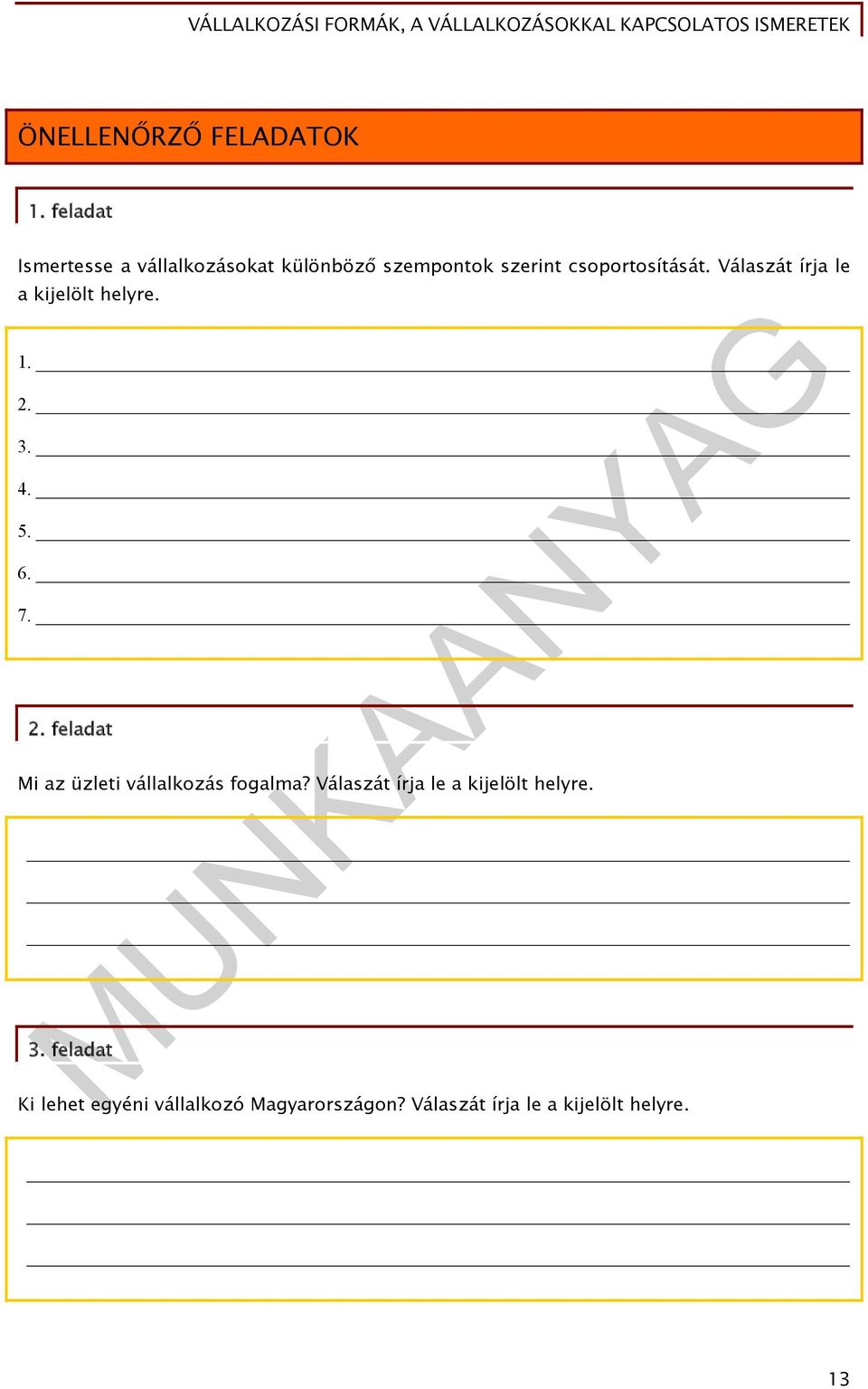 Válaszát írja le a kijelölt helyre. 1. 2. 3. 4. 5. 6. 7. 2. feladat Mi az üzleti vállalkozás fogalma?