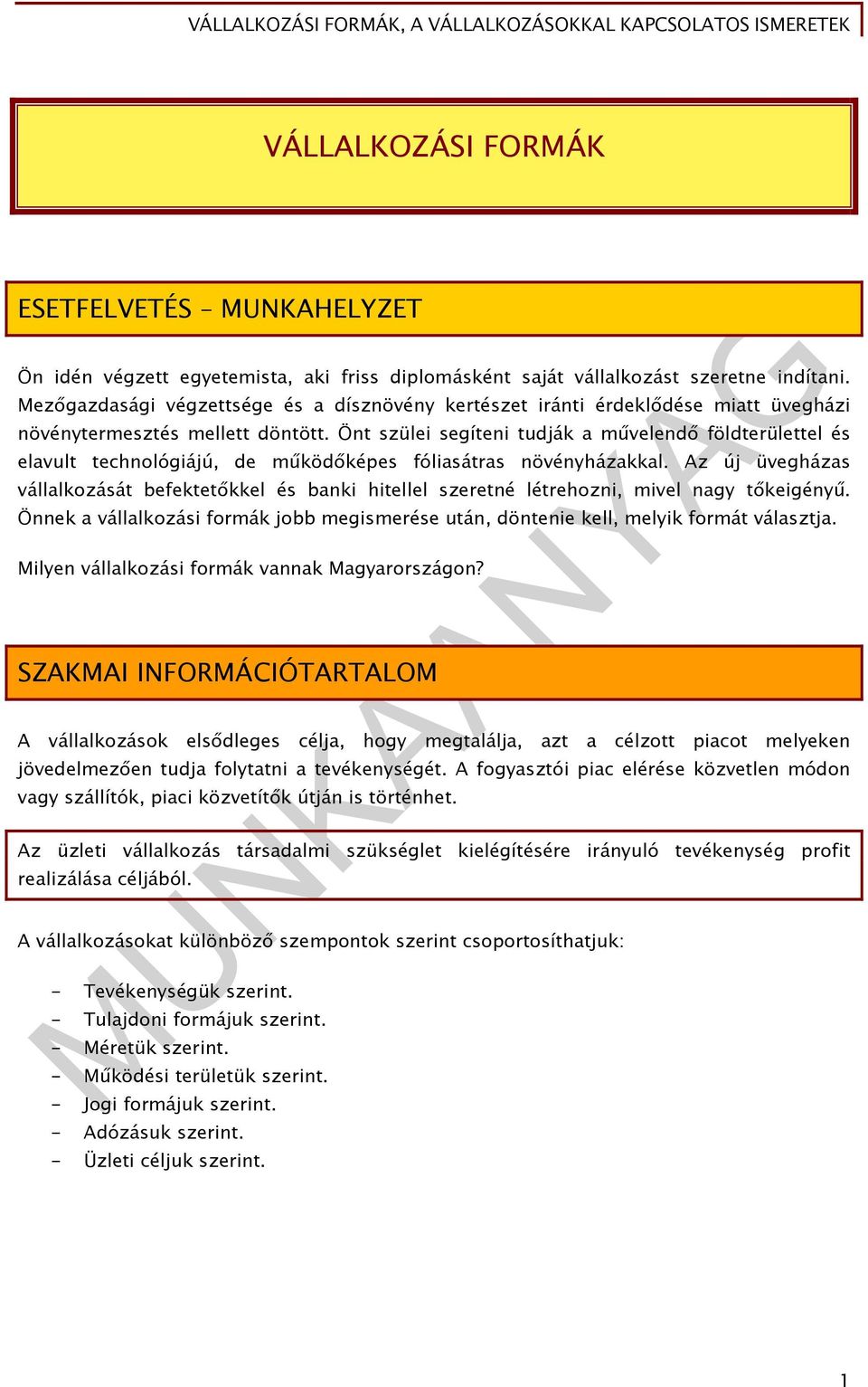 Önt szülei segíteni tudják a művelendő földterülettel és elavult technológiájú, de működőképes fóliasátras növényházakkal.