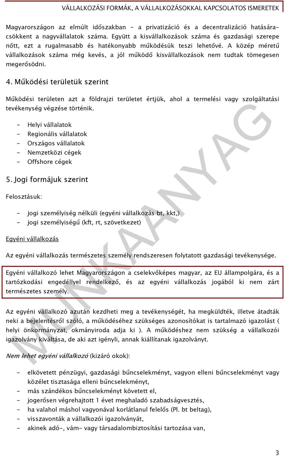 A közép méretű vállalkozások száma még kevés, a jól működő kisvállalkozások nem tudtak tömegesen megerősödni. 4.