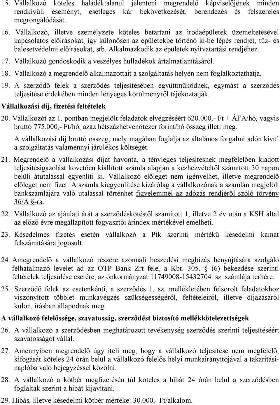 előírásokat, stb. Alkalmazkodik az épületek nyitvatartási rendjéhez. 17. Vállalkozó gondoskodik a veszélyes hulladékok ártalmatlanításáról. 18.