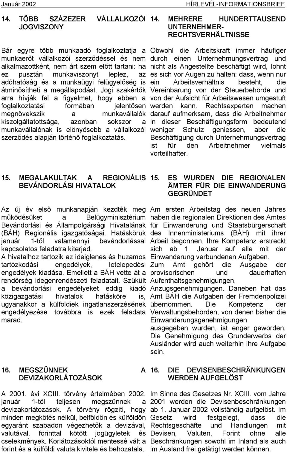 munkaviszonyt leplez, az adóhatóság és a munkaügyi felügyelőség is átminősítheti a megállapodást.