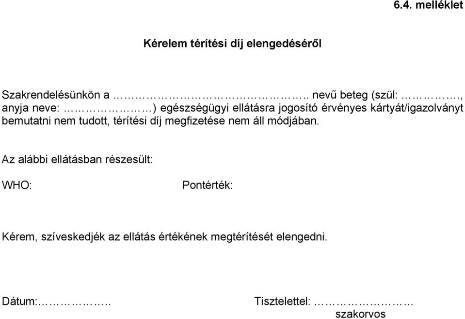 tudott, térítési díj megfizetése nem áll módjában.