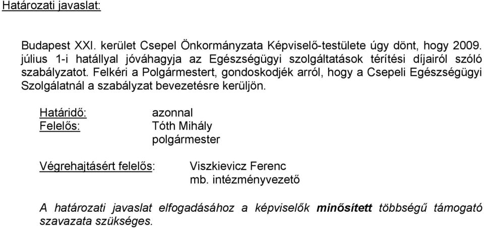 Felkéri a Polgármestert, gondoskodjék arról, hogy a Csepeli Egészségügyi Szolgálatnál a szabályzat bevezetésre kerüljön.