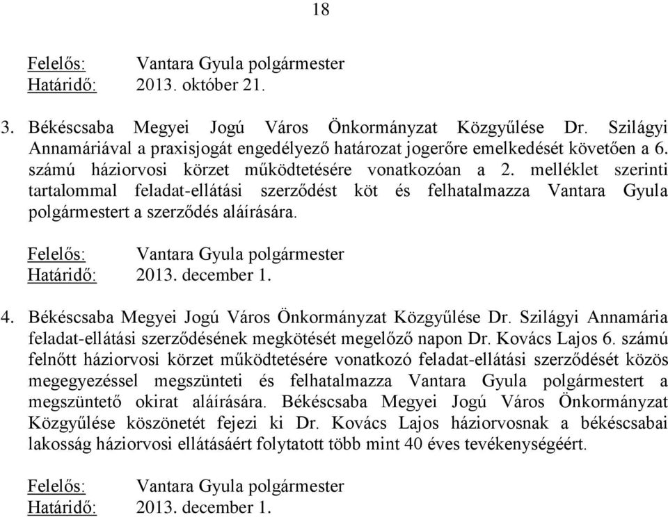 melléklet szerinti tartalommal feladat-ellátási szerződést köt és felhatalmazza Vantara Gyula polgármestert a szerződés aláírására. Felelős: Vantara Gyula polgármester Határidő: 2013. december 1. 4.