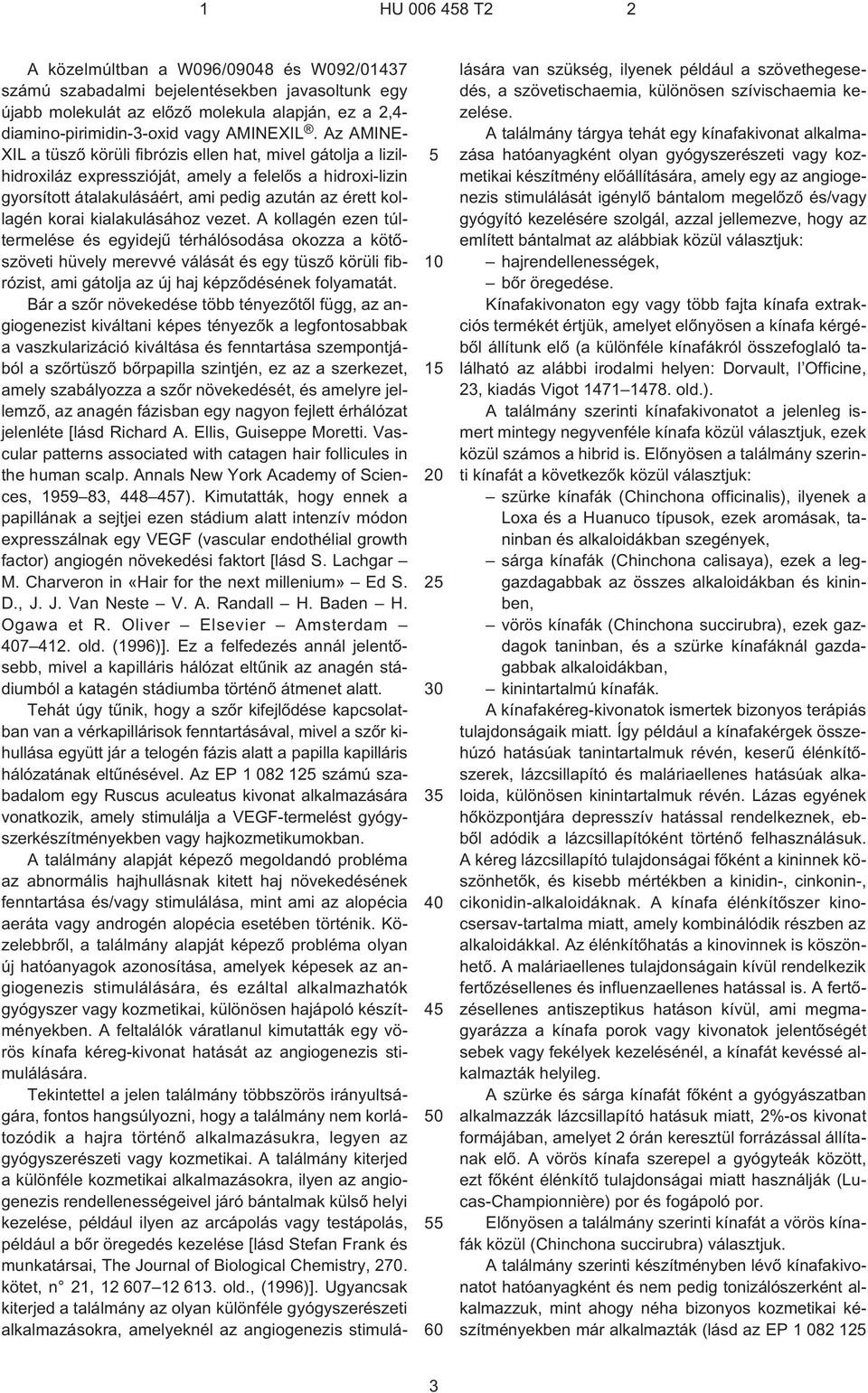 Az AMINE- XIL a tüszõ körüli fibrózis ellen hat, mivel gátolja a lizilhidroxiláz expresszióját, amely a felelõs a hidroxi-lizin gyorsított átalakulásáért, ami pedig azután az érett kollagén korai