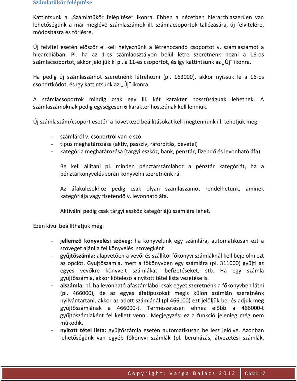 ha az 1-es számlaosztályon belül létre szeretnénk hozni a 16-os számlacsoportot, akkor jelöljük ki pl. a 11-es csoportot, és így kattintsunk az Új ikonra.