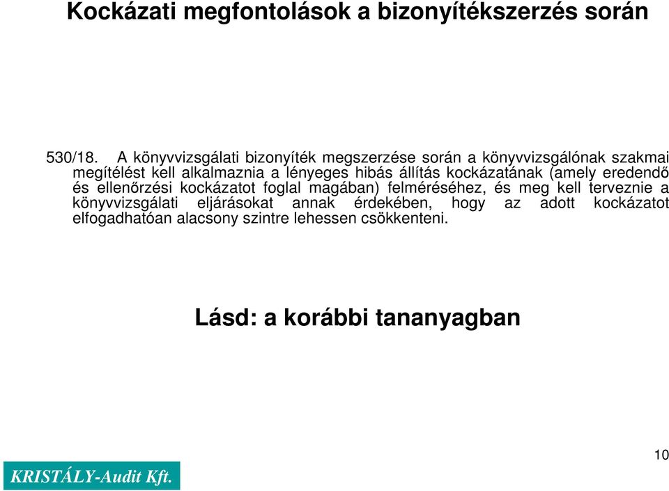 lényeges hibás állítás kockázatának (amely eredendı és ellenırzési kockázatot foglal magában) felméréséhez, és