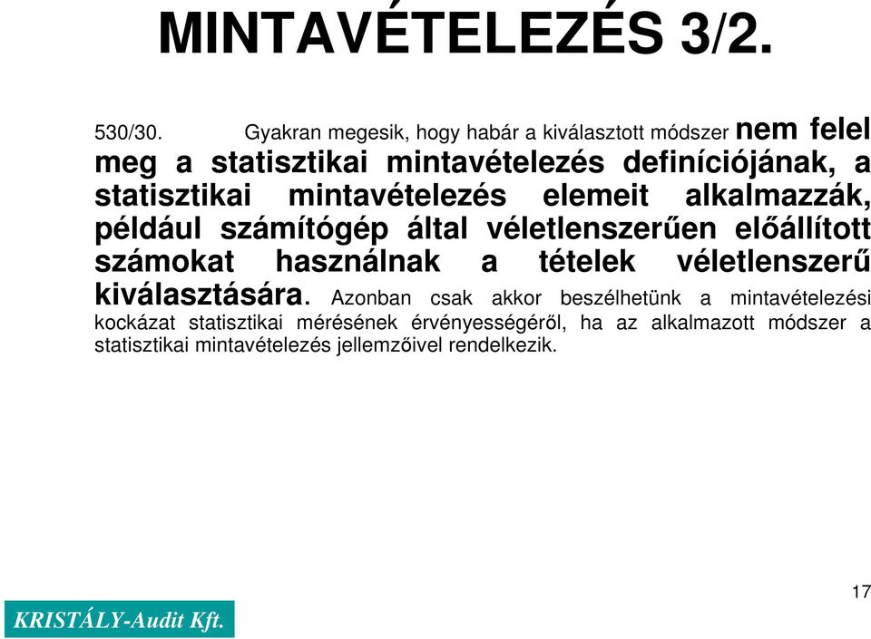 statisztikai mintavételezés elemeit alkalmazzák, például számítógép által véletlenszerően elıállított számokat használnak