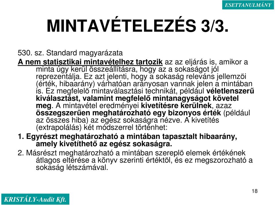 Ez azt jelenti, hogy a sokaság releváns jellemzıi (érték, hibaarány) várhatóan arányosan vannak jelen a mintában is.