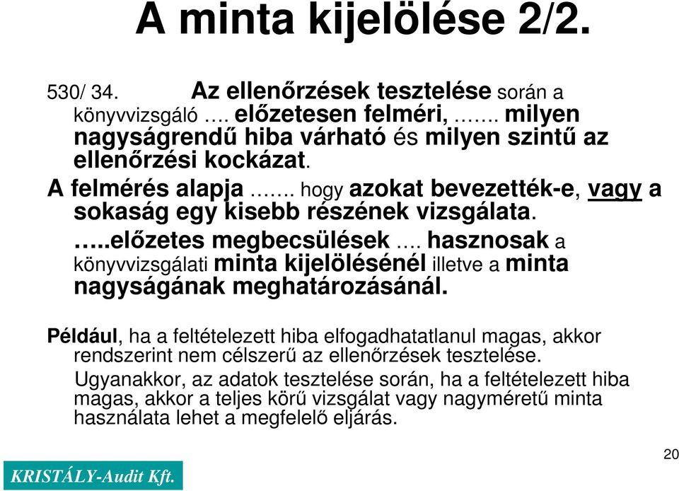 ..elızetes megbecsülések. hasznosak a könyvvizsgálati minta kijelölésénél illetve a minta nagyságának meghatározásánál.