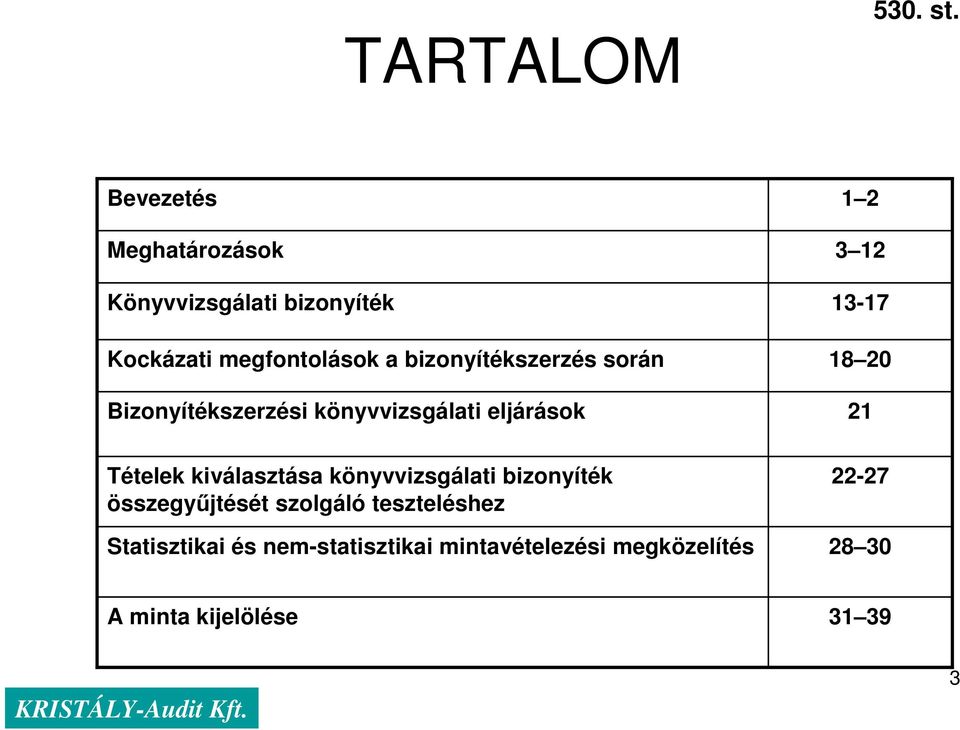 bizonyítékszerzés során Bizonyítékszerzési könyvvizsgálati eljárások 1 2 3 12 13-17 18 20 21