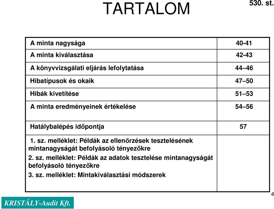 kivetítése A minta eredményeinek értékelése 40-41 42-43 44 46 47 50 51 53 54 56 Hatálybalépés idıpontja 57 1. sz.