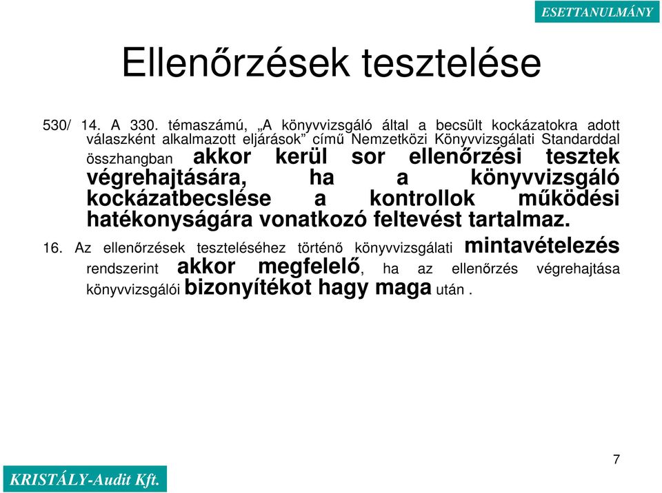 Standarddal összhangban akkor kerül sor ellenırzési tesztek végrehajtására, ha a könyvvizsgáló kockázatbecslése a kontrollok mőködési