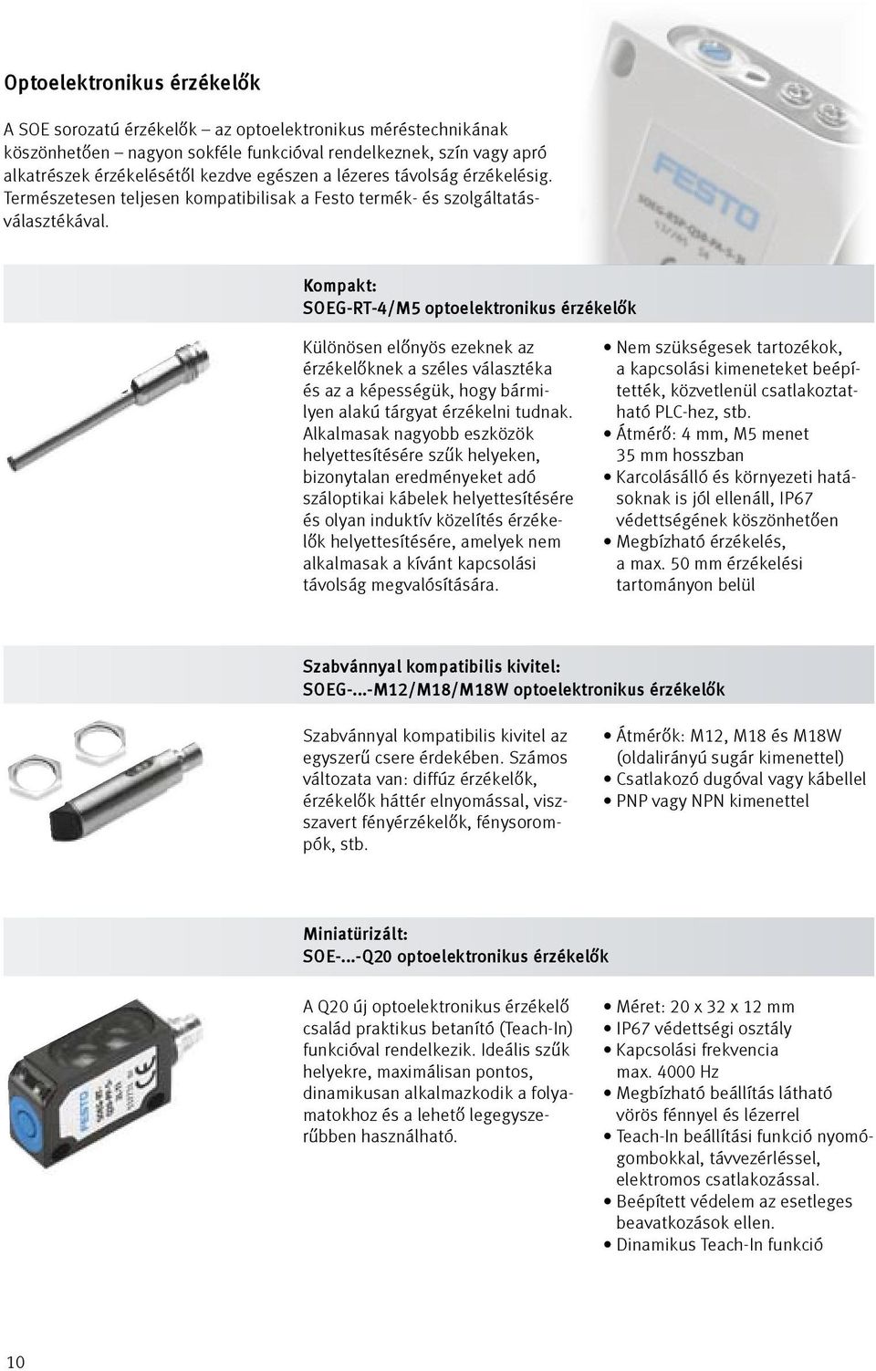 Kompakt: SOEG-RT-4/M5 optoelektronikus érzékelők Különösen előnyös ezeknek az érzékelőknek a széles választéka és az a képességük, hogy bármilyen alakú tárgyat érzékelni tudnak.