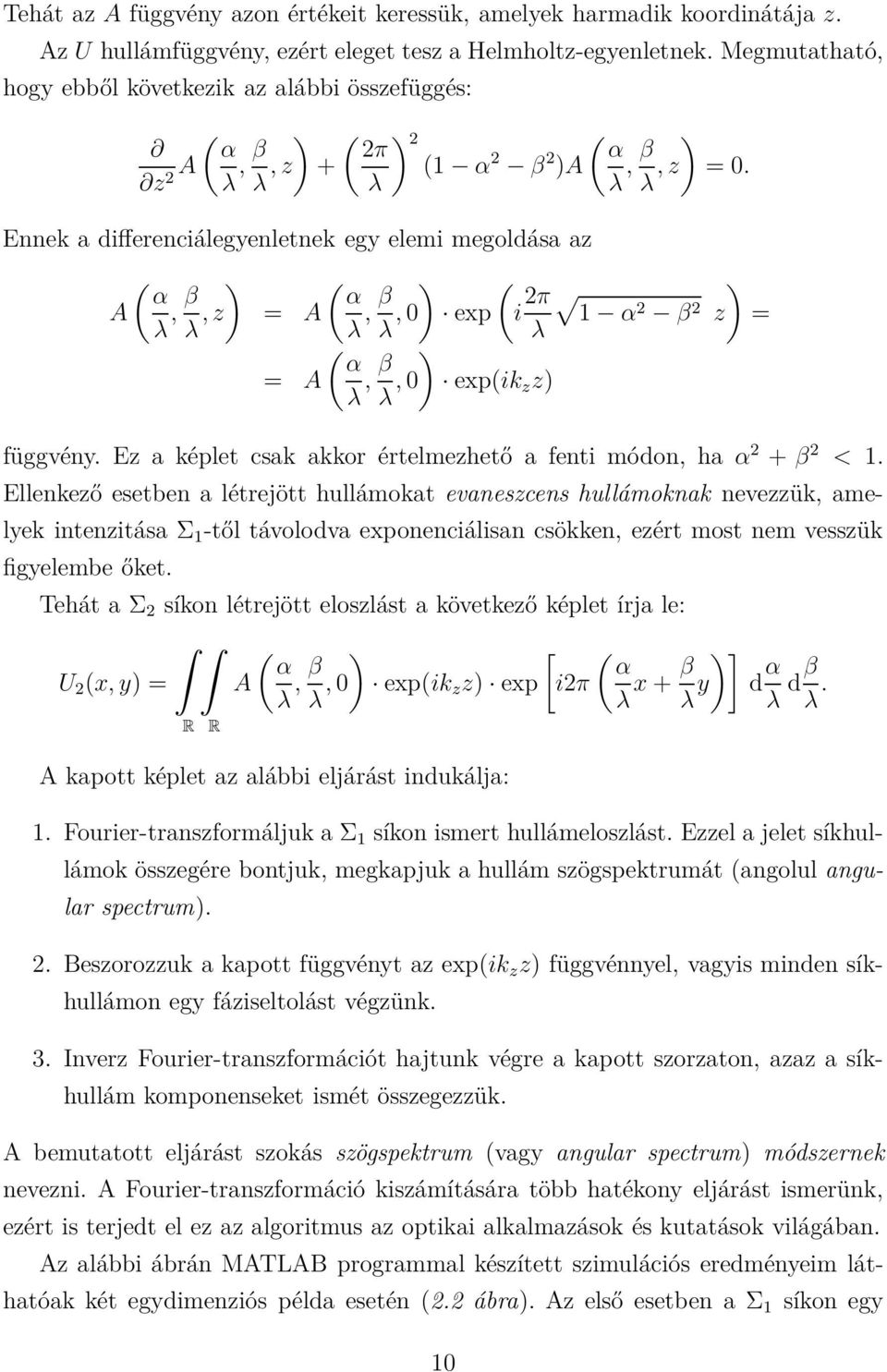 Ennek a differenciálegyenletnek egy elemi megoldása az ( α A λ, β ) λ, z ( α = A λ, β ) λ, 0 ( α = A λ, β ) λ, 0 ( exp i 2π ) 1 α2 β λ 2 z = exp(ik z z) függvény.