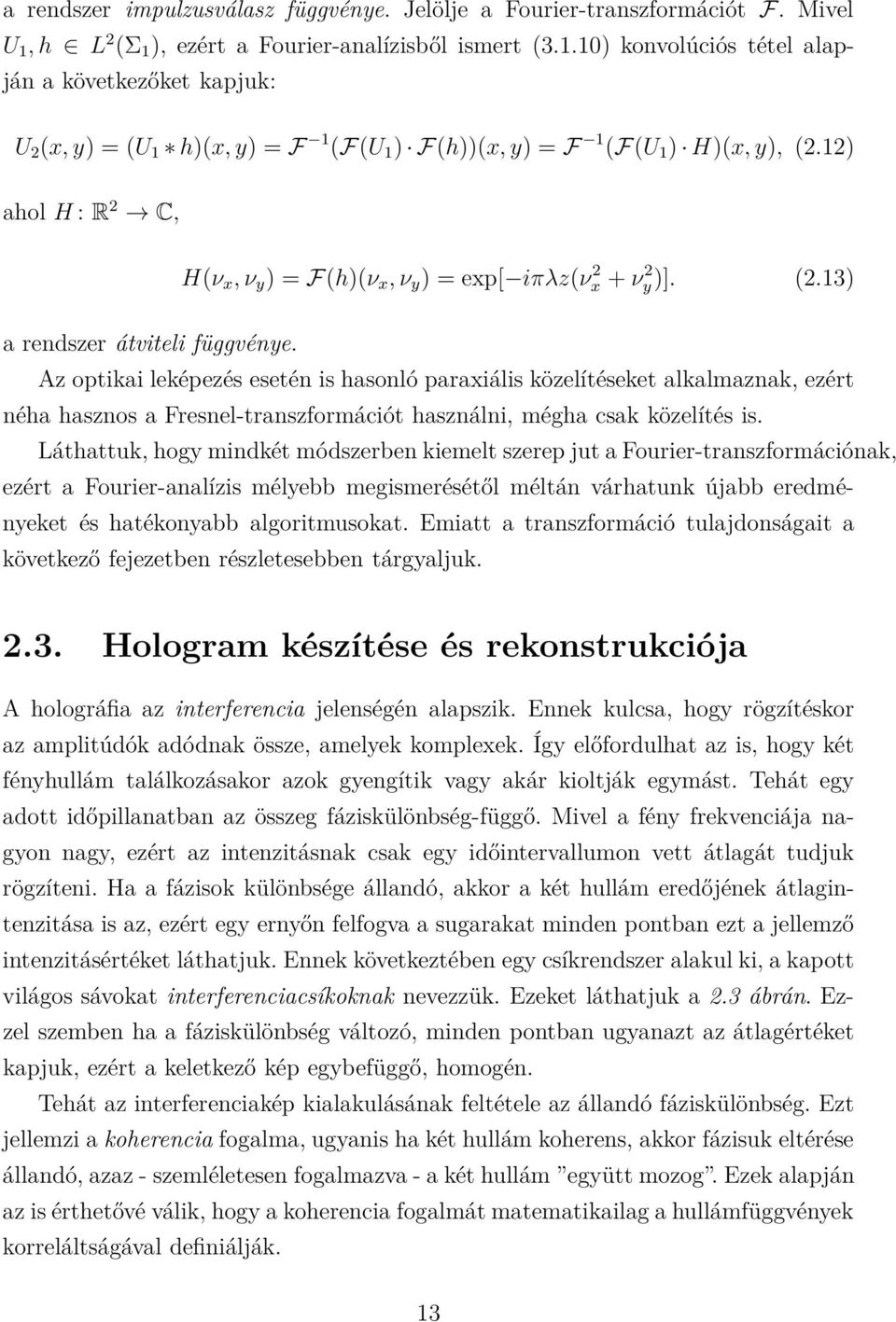 12) ahol H : R 2 C, H(ν x, ν y ) = F(h)(ν x, ν y ) = exp[ iπλz(νx 2 + ν2 y )]. (2.13) a rendszer átviteli függvénye.