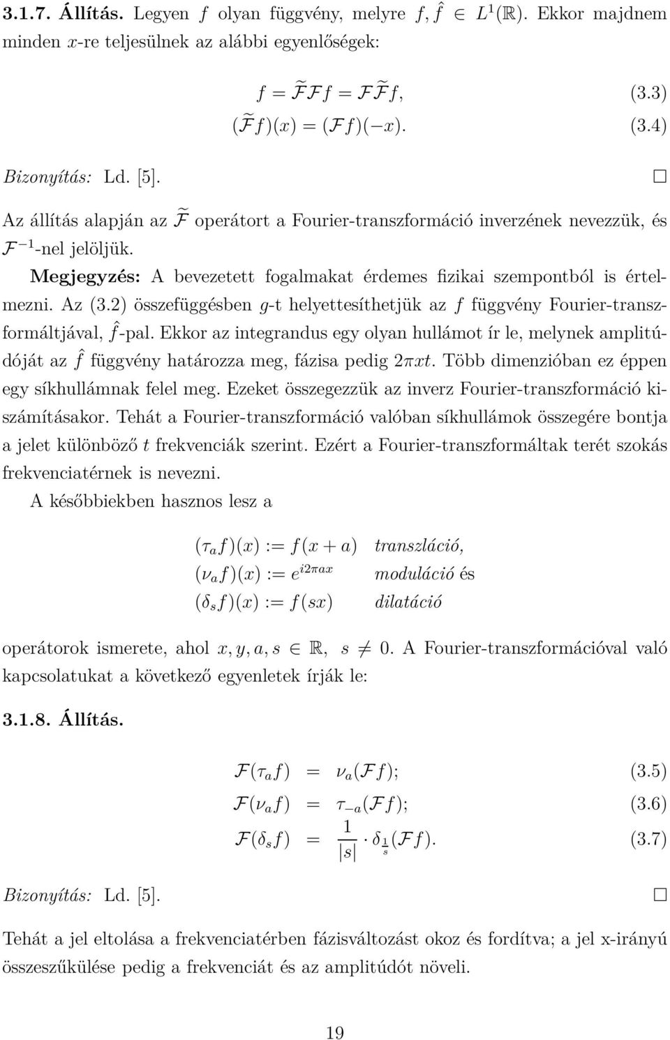 2) összefüggésben g-t helyettesíthetjük az f függvény Fourier-transzformáltjával, ˆf-pal.