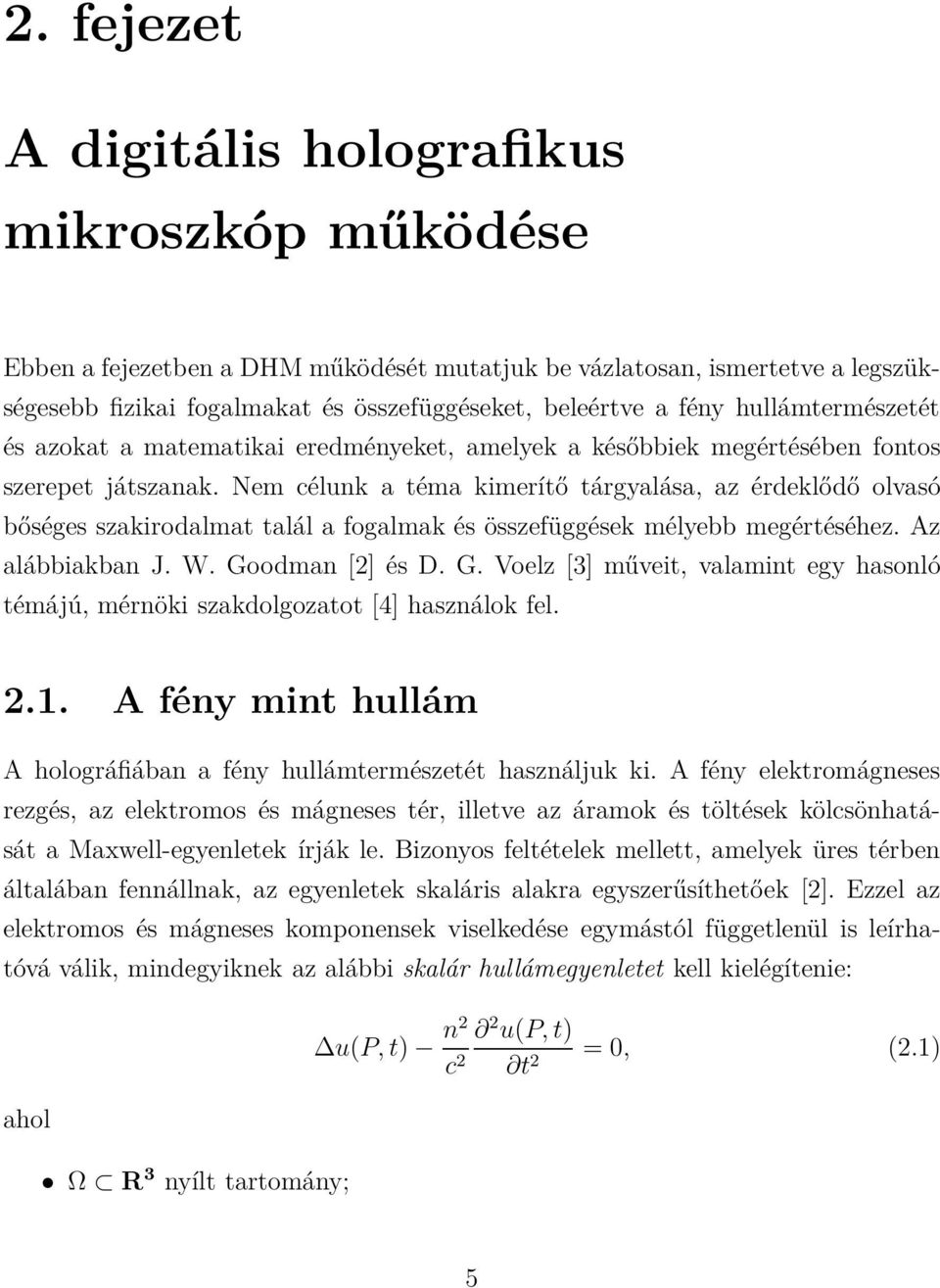 Nem célunk a téma kimerítő tárgyalása, az érdeklődő olvasó bőséges szakirodalmat talál a fogalmak és összefüggések mélyebb megértéséhez. Az alábbiakban J. W. Go