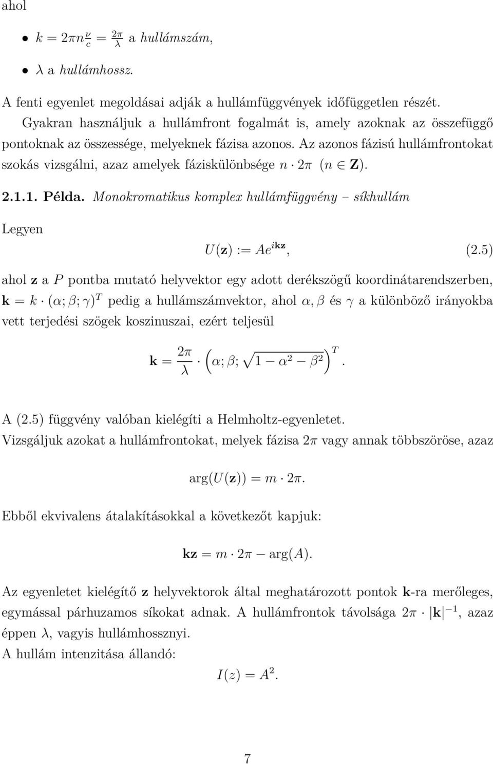 Az azonos fázisú hullámfrontokat szokás vizsgálni, azaz amelyek fáziskülönbsége n 2π (n Z). 2.1.1. Példa. Monokromatikus komplex hullámfüggvény síkhullám Legyen U(z) := Ae ikz, (2.