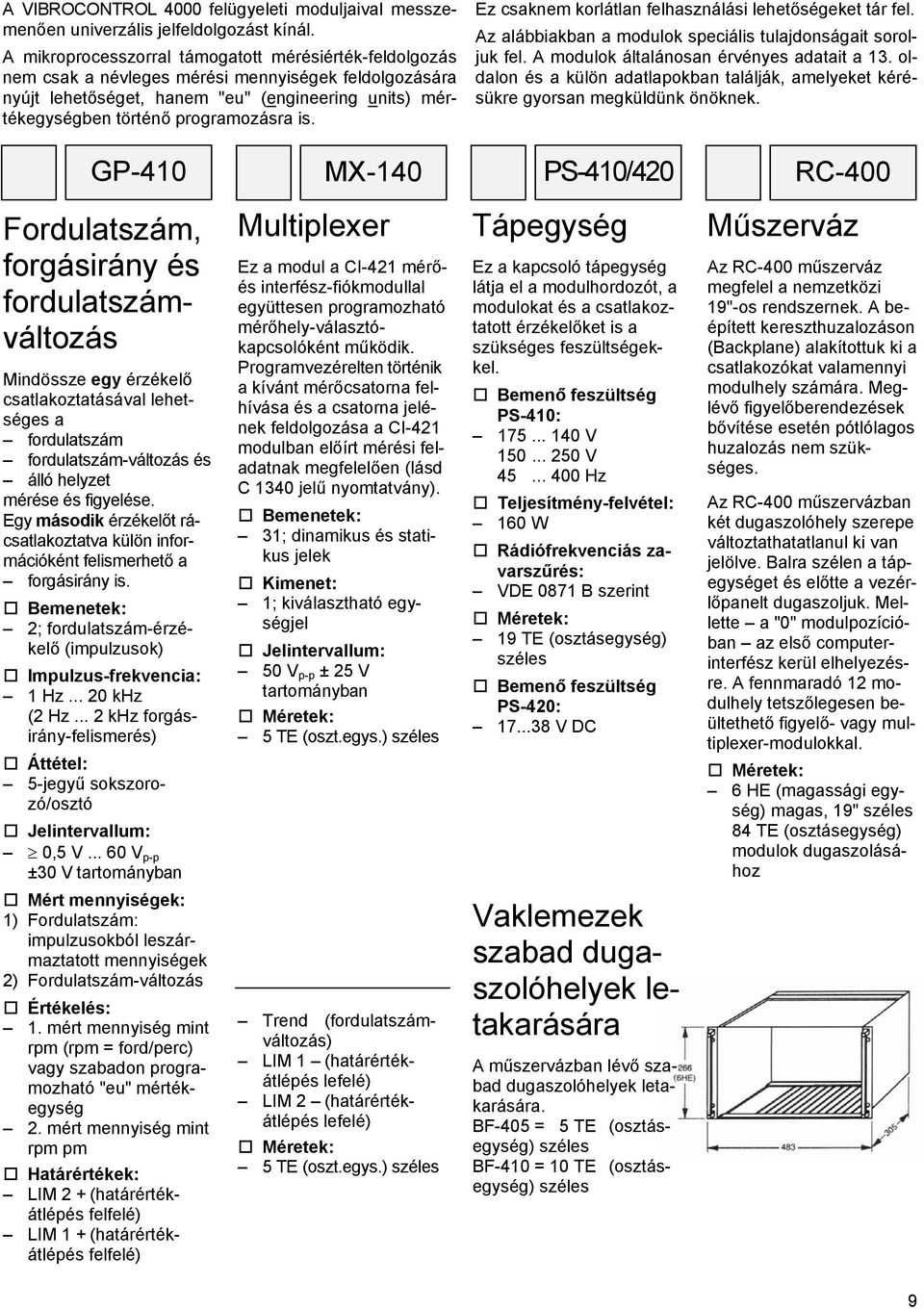 is. Ez csaknem korlátlan felhasználási lehetőségeket tár fel. Az alábbiakban a modulok speciális tulajdonságait soroljuk fel. A modulok általánosan érvényes adatait a 13.