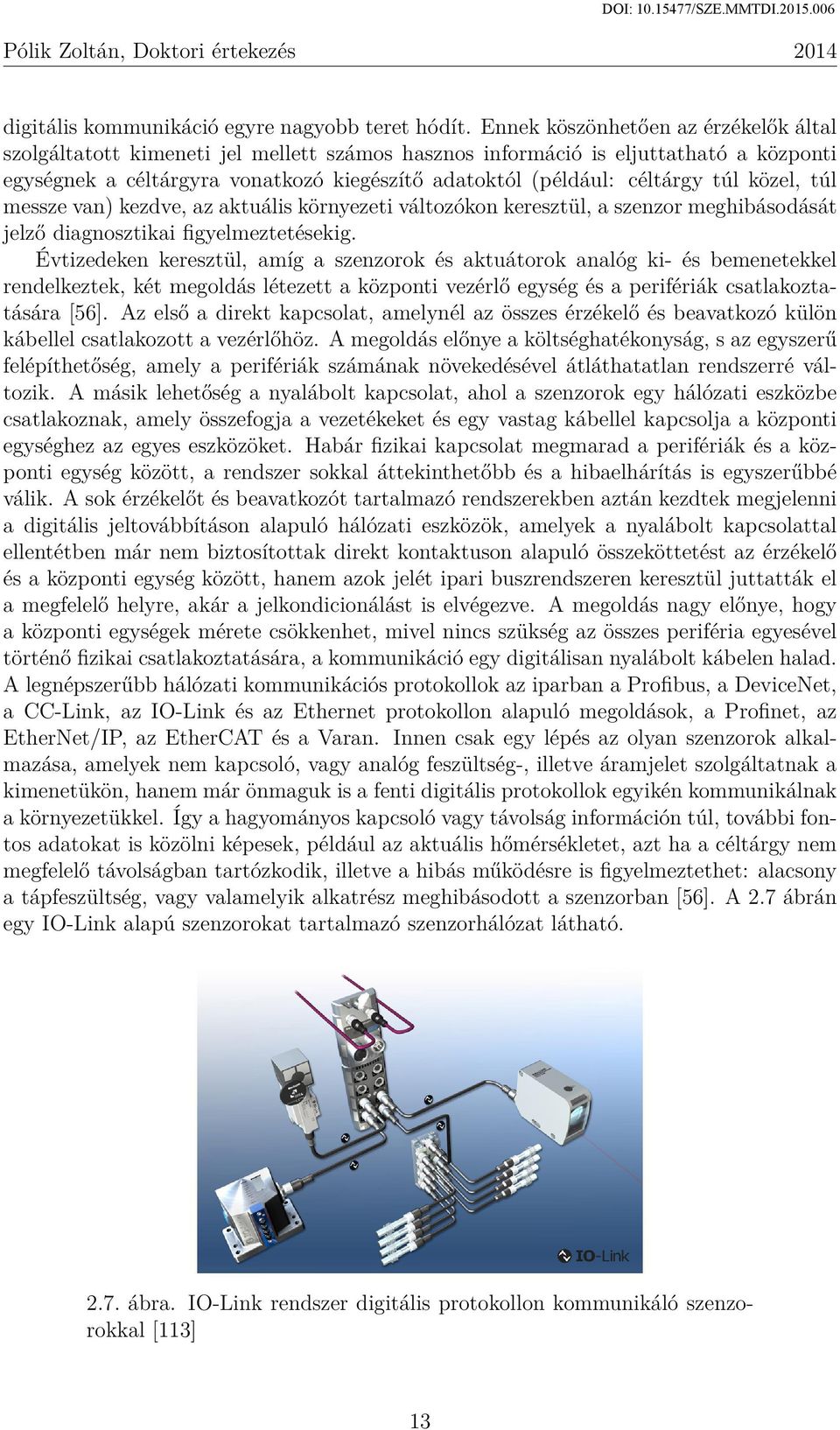 túl közel, túl messze van) kezdve, az aktuális környezeti változókon keresztül, a szenzor meghibásodását jelző diagnosztikai figyelmeztetésekig.