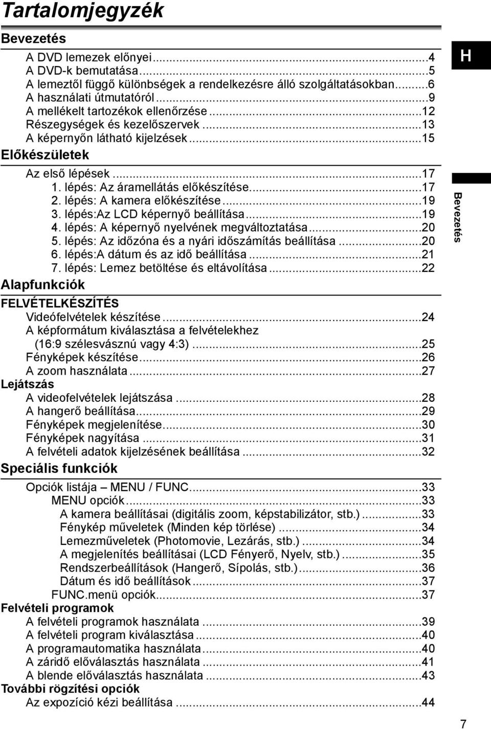 lépés: A kamera előkészítése...19 3. lépés:az LCD képernyő beállítása...19 4. lépés: A képernyő nyelvének megváltoztatása...20 5. lépés: Az időzóna és a nyári időszámítás beállítása...20 6.