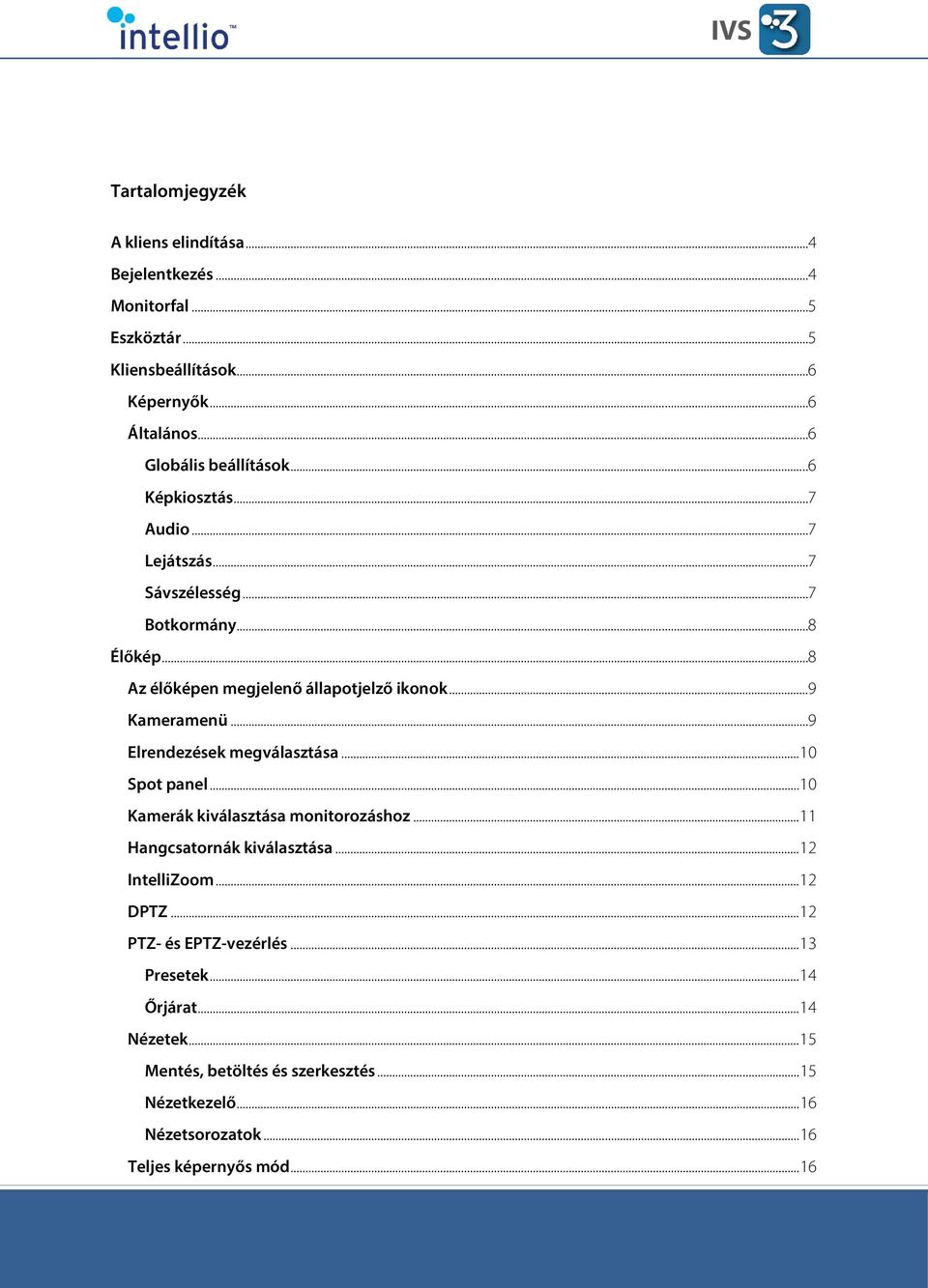 .. 9 Elrendezések megválasztása... 10 Spot panel... 10 Kamerák kiválasztása monitorozáshoz... 11 Hangcsatornák kiválasztása... 12 IntelliZoom... 12 DPTZ.