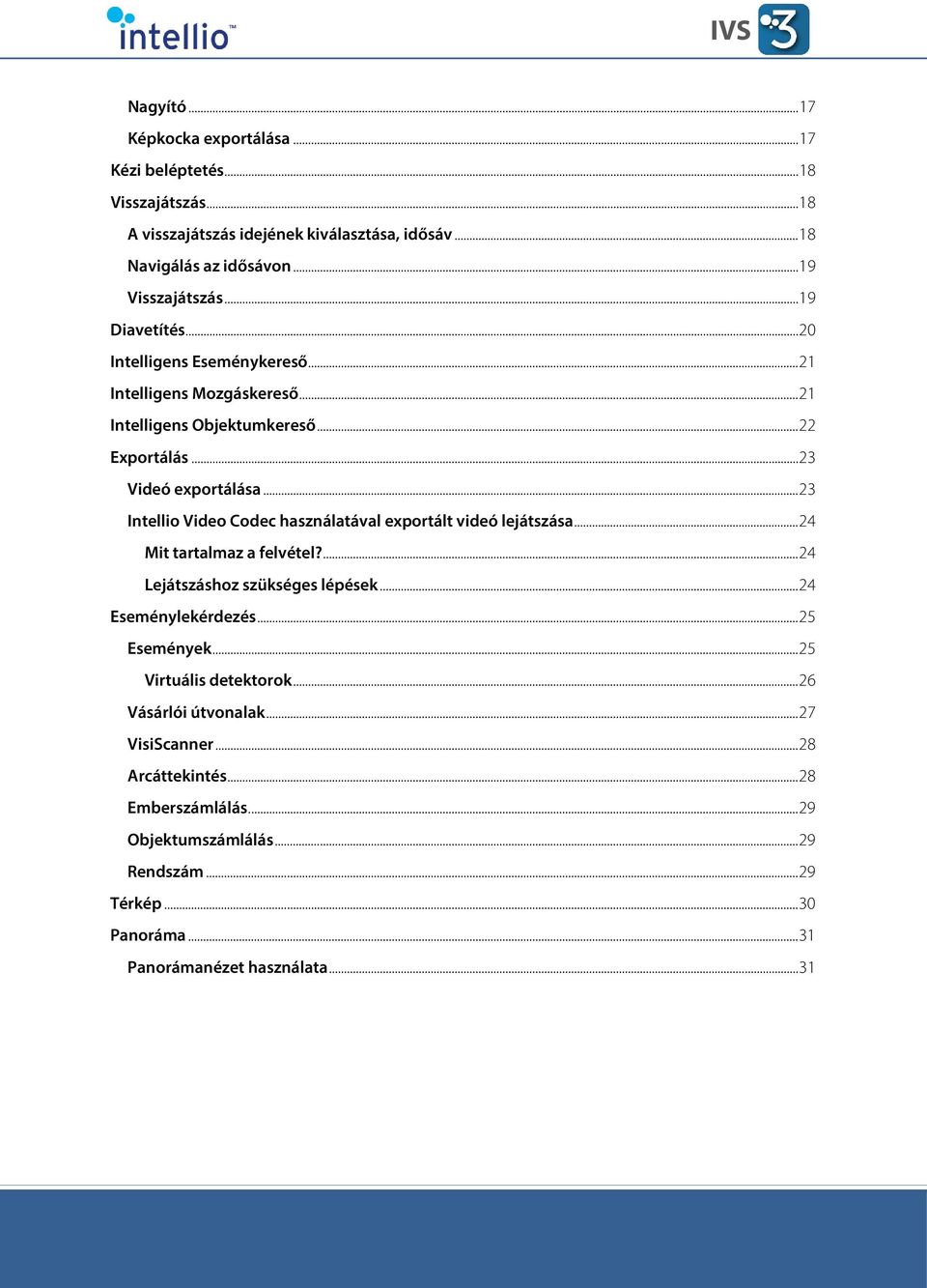 .. 23 Intellio Video Codec használatával exportált videó lejátszása... 24 Mit tartalmaz a felvétel?... 24 Lejátszáshoz szükséges lépések... 24 Eseménylekérdezés... 25 Események.