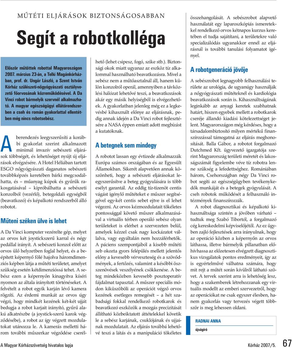 A magyar egészségügyi ellátórendszerben a cseh és román gyakorlattal ellentétben még nincs robotsebész.