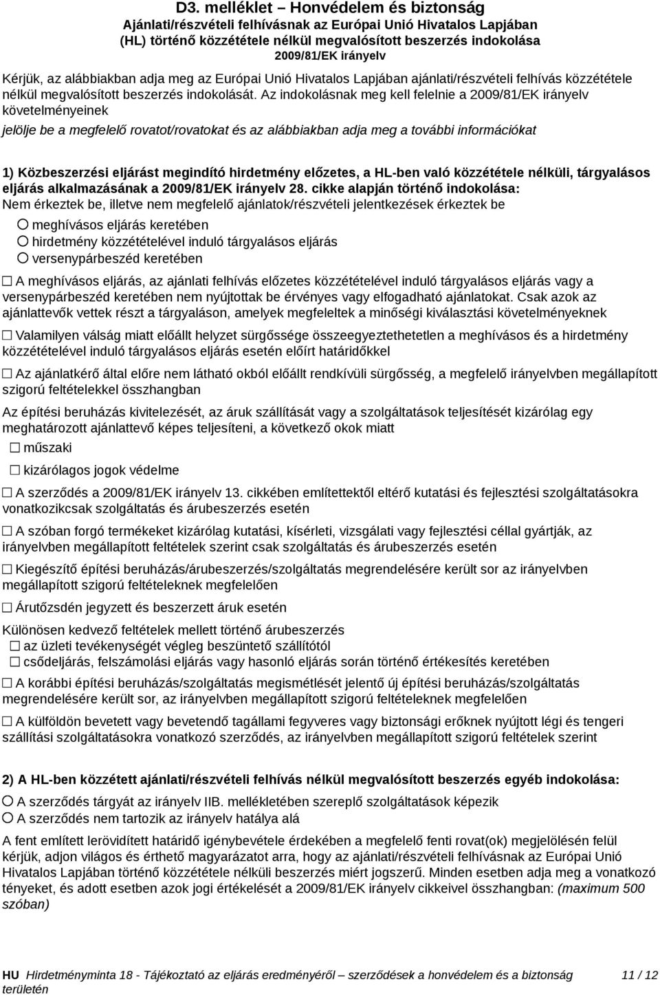 Az indokolásnak meg kell felelnie a 2009/81/EK irányelv követelményeinek jelölje be a megfelelő rovatot/rovatokat és az alábbiakban adja meg a további információkat 1) Közbeszerzési eljárást