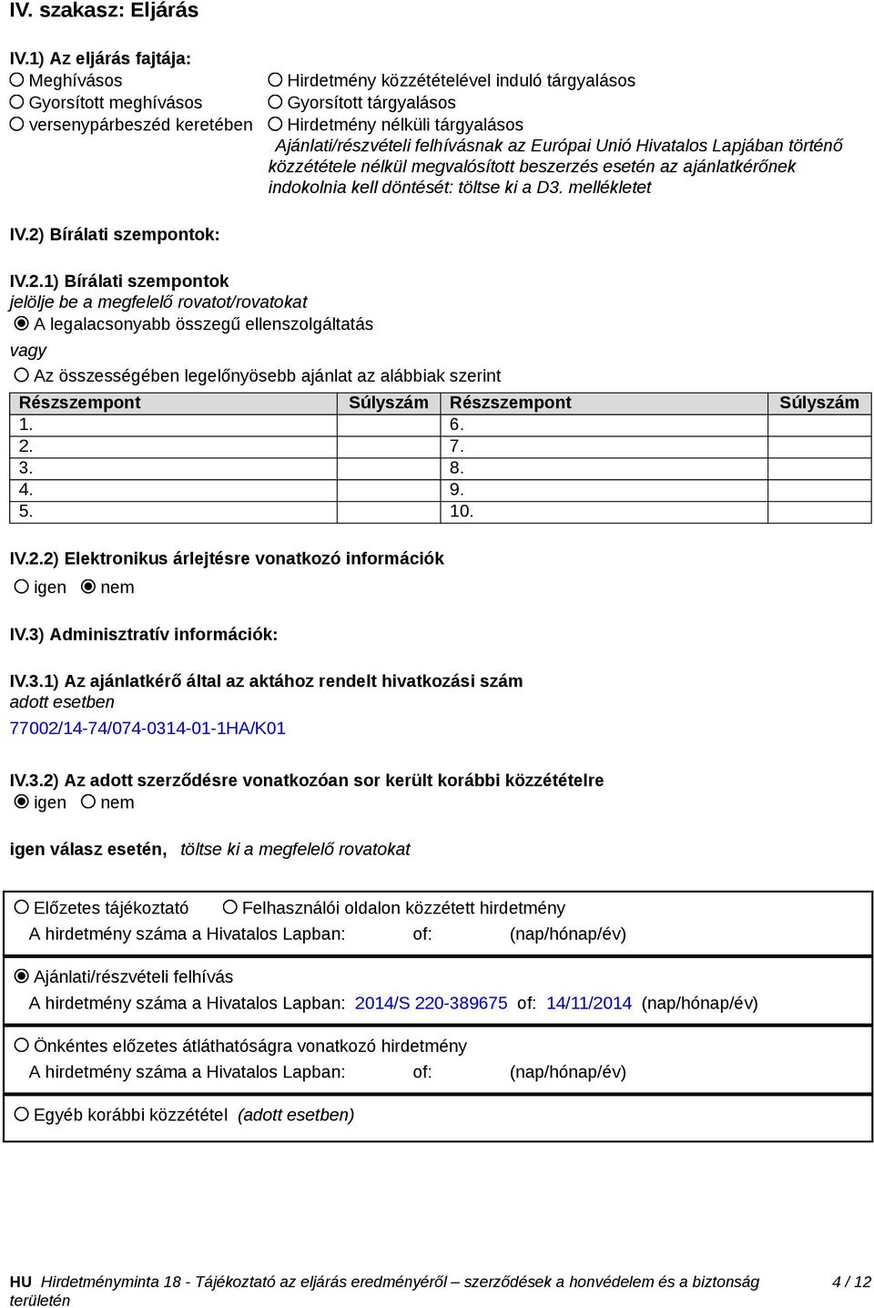 Ajánlati/részvételi felhívásnak az Európai Unió Hivatalos Lapjában történő közzététele nélkül megvalósított beszerzés esetén az ajánlatkérőnek indokolnia kell döntését: töltse ki a D3. mellékletet IV.