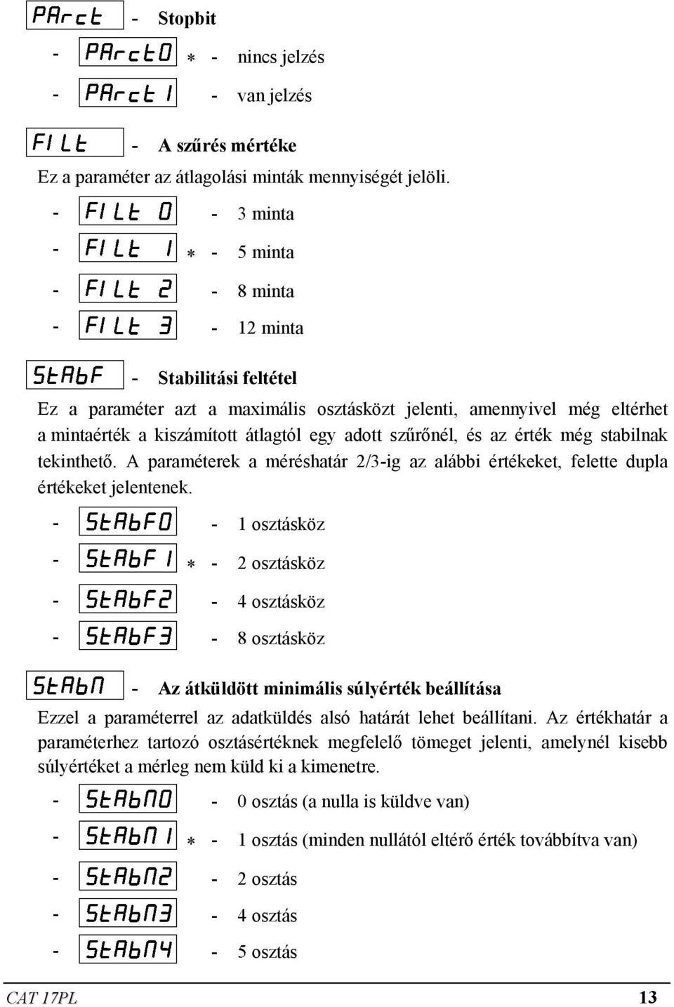 szűrőnél, és az érték még stabilnak tekinthető. A paraméterek a méréshatár 2/3-ig az alábbi értékeket, felette dupla értékeket jelentenek.