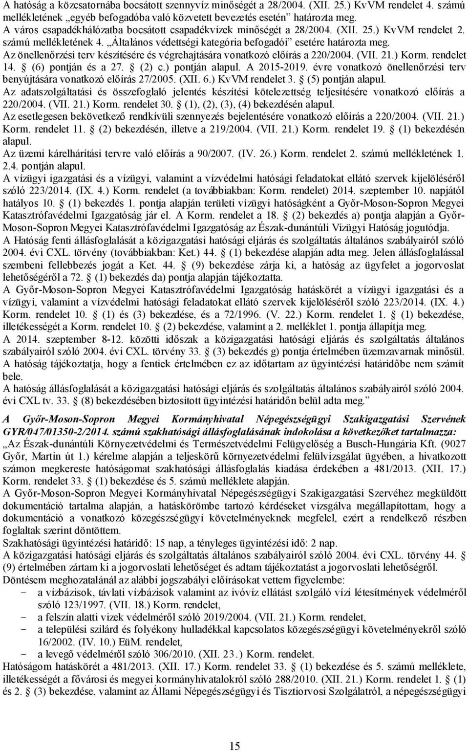 Az önellenőrzési terv készítésére és végrehajtására vonatkozó előírás a 220/2004. (VII. 21.) Korm. rendelet 14. (6) pontján és a 27. (2) c.) pontján alapul. A 2015-2019.