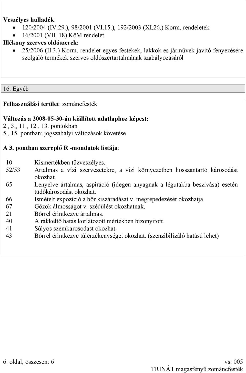 rendelet egyes festékek, lakkok és járművek javító fényezésére szolgáló termékek szerves oldószertartalmának szabályozásáról 16.