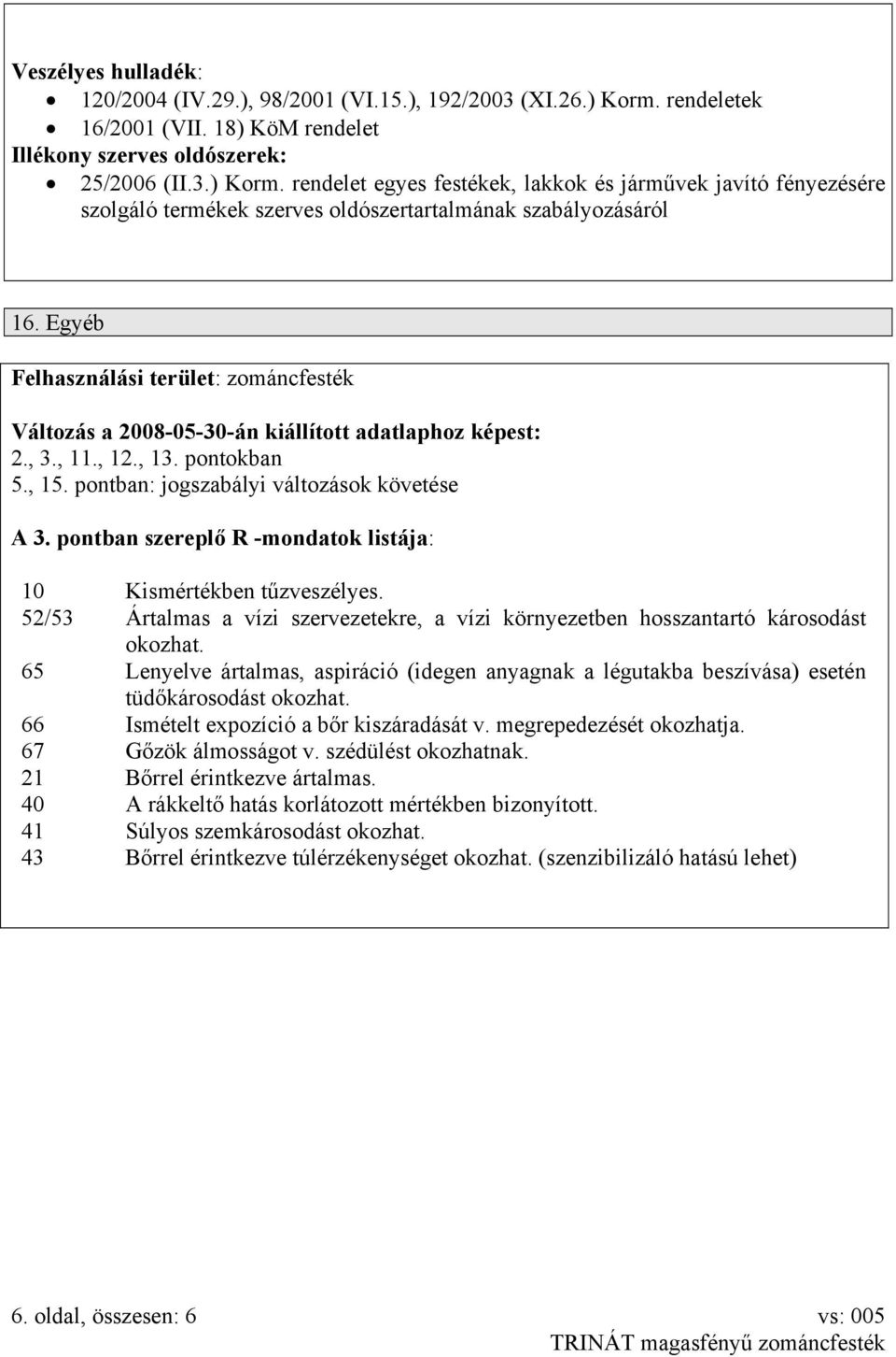 rendelet egyes festékek, lakkok és járművek javító fényezésére szolgáló termékek szerves oldószertartalmának szabályozásáról 16.