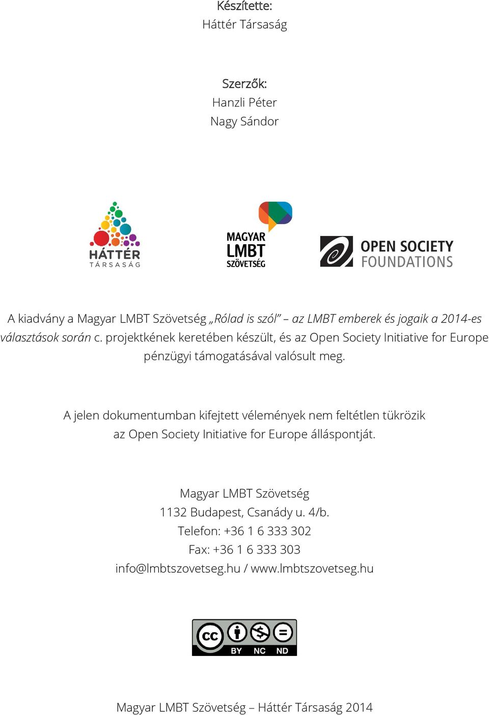 A jelen dokumentumban kifejtett vélemények nem feltétlen tükrözik az Open Society Initiative for Europe álláspontját.