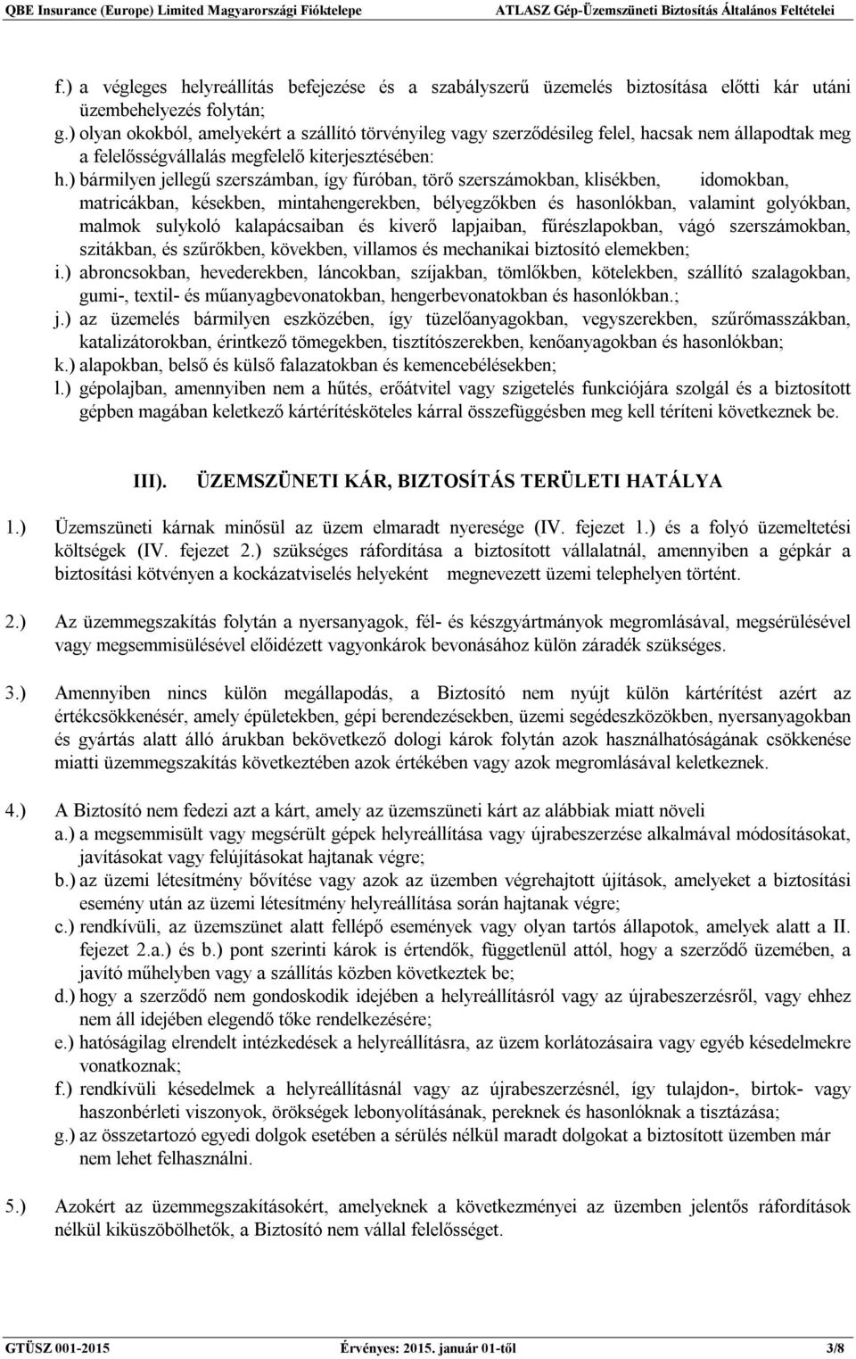 ) bármilyen jellegű szerszámban, így fúróban, törő szerszámokban, klisékben, idomokban, matricákban, késekben, mintahengerekben, bélyegzőkben és hasonlókban, valamint golyókban, malmok sulykoló