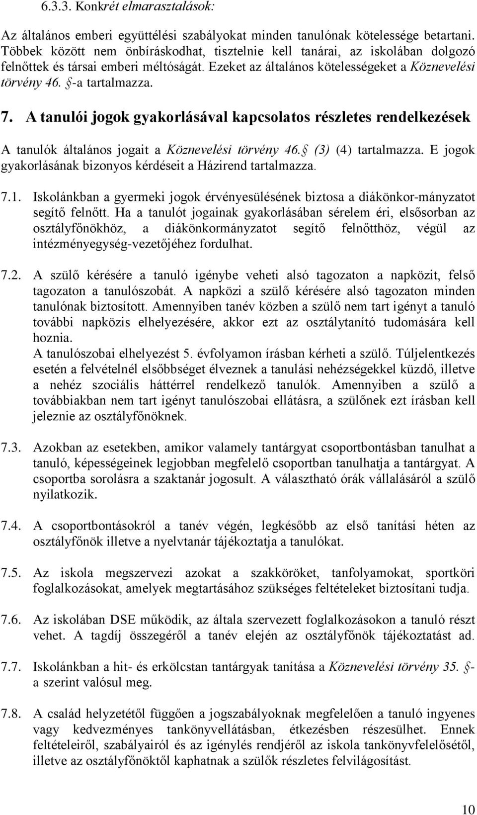 A tanulói jogok gyakorlásával kapcsolatos részletes rendelkezések A tanulók általános jogait a Köznevelési törvény 46. (3) (4) tartalmazza.